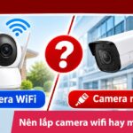 nên lắp camera wifi hay mạng dây