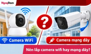 nên lắp camera wifi hay mạng dây