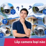Nên lắp đặt camera loại nào? Top 8 loại camera đáng mua