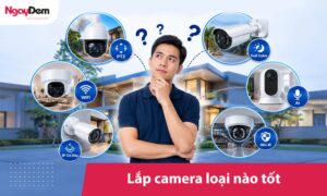 Nên lắp đặt camera loại nào? Top 8 loại camera đáng mua