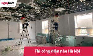 Thi công điện nhẹ Hà Nội | Uy tín - Giá rẻ - Chuẩn tiến độ