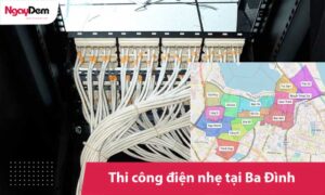 Thi công điện nhẹ tại Ba Đình: Tối ưu an ninh, mạng & hạ tầng ELV