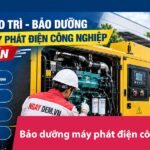 Bảo trì - bảo dưỡng máy phát điện công nghiệp uy tín| Miễn phí khảo sát