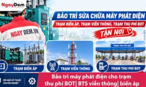 Bảo trì máy phát điện cho trạm thu phí BOT| trạm BTS viễn thông| trạm biến áp