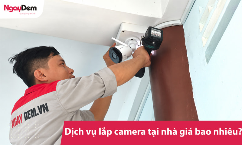 Dịch vụ lắp camera tại nhà giá bao nhiêu