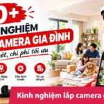 10+ Kinh nghiệm lắp camera gia đình rõ nét, chi phí tối ưu