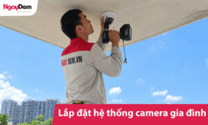 Góc tư vấn lắp đặt hệ thống Camera cho Gia Đình