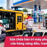 Sửa chữa bảo trì máy phát điện cửa hàng xăng dầu, trạm xăng