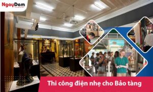 Thi công điện nhẹ cho Bảo tàng - Di tích lịch sử