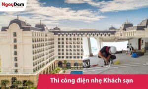 Thi công điện nhẹ Khách sạn đồng bộ, tối ưu vận hành