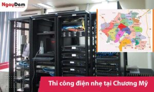 Thi công điện nhẹ tại Chương Mỹ - Khảo sát đúng, thi công chuẩn