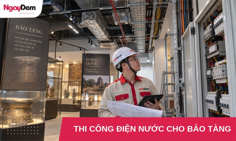 Dịch Vụ Thi Công Điện Nước Cho Bảo Tàng, Di Tích Lịch Sử Trọn Gói