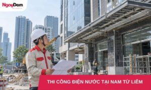 thi cong dien nuoc tai nam tu liem