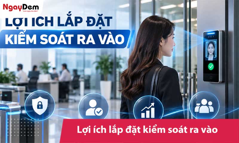 9 lợi ích lắp đặt kiểm soát ra vào: Có đáng đầu tư?
