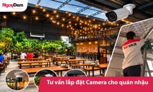 Tư vấn lắp đặt Camera cho quán nhậu báo giá trọn gói