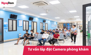 Tư vấn lắp đặt Camera phòng khám