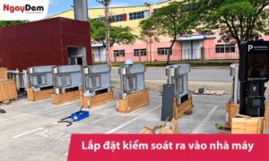 Lắp đặt kiểm soát ra vào cho nhà máy uy tín | Đúng kỹ thuật
