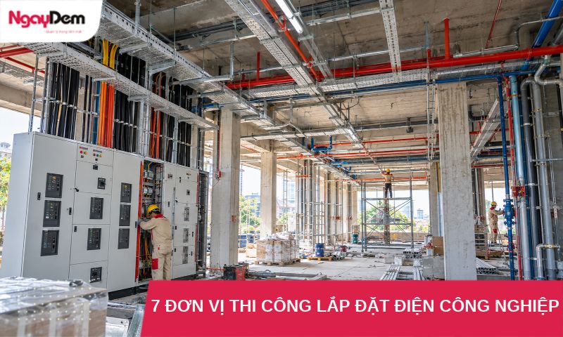 5 Đơn Vị Thi Công Lắp Đặt Hệ Thống Điện Công Nghiệp Đáng Tham Khảo